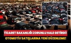 Ticaret Bakanlığı'ndan otomotiv satışlarına yeni düzenleme!