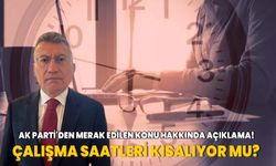 AK Parti'den merak edilen konu hakkında açıklama! Kamu ve özel sektörde çalışma saatleri kısalıyor mu?