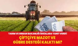 Tarım ve Orman Bakanlığı iddialara yanıt verdi! Çiftçiye mazot ve gübre desteği kalktı mı?