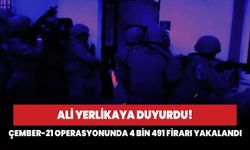 Ali Yerlikaya duyurdu! Çember-21 operasyonunda 4 bin 491 firari yakalandı