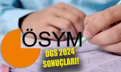 DGS sınav sonuçları 2024! DGS sonuçları açıklandı mı, ne zaman açıklanacak 2024? DGS sonuçları neden açıklanmıyor?