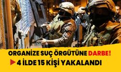 Organize suç örgütüne darbe! 15 kişi yakalandı