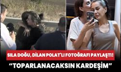 Sıla Doğu, Dilan Polat'la çekildiği fotoğrafı paylaştı! "Beyazlarını boyayacağız, toparlanacaksın kardeşim