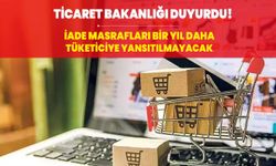 Ticaret Bakanlığı duyurdu! İade masrafları bir yıl daha tüketiciye yansıtılmayacak