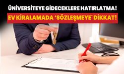 Üniversiteye gideceklere hatırlatma! Ev kiralamada ‘sözleşmeye' dikkat!