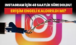 Instagram için 48 saatlik süre doldu! Erişim engeli kaldırıldı mı?