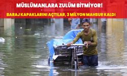 Müslümanlara zulüm bitmiyor! Baraj kapaklarını açtılar, 3 milyon mahsur kaldı