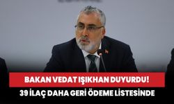 Bakan Vedat Işıkhan duyurdu! 30'u yerli 39 ilaç daha geri ödeme listesine alındı