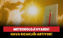 Meteoroloji uyardı! Hava sıcaklığı artıyor!