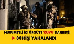 Husumetli iki örgüte 'KUYU' darbesi! 30 kişi yakalandı