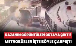 Kazanın görüntüleri ortaya çıktı! Metrobüsler işte böyle çarpıştı