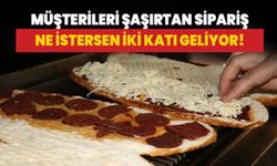 Müşterileri şaşırtan sipariş: Ne istersen iki katı geliyor!