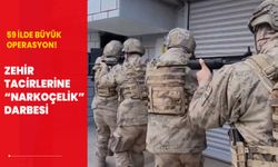 59 ilde zehir tacirlerine “Narkoçelik” darbesi