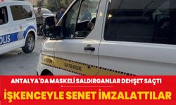 Antalya'da maskeli saldırganlar dehşet saçtı