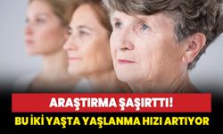 Araştırma şaşırttı! Bu iki yaşta yaşlanma hızı artıyor