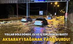 Aksaray'ı sağanak yağış vurdu! Yollar göle döndü, ev ve iş yerlerini su bastı