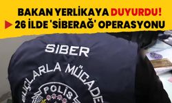 Bakan Yerlikaya duyurdu! 26 ilde 'SİBERAĞ' operasyonu