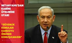 Netanyahu'dan kabine üyelerine uyarı: Güvenlik konuları kamuoyu önünde konuşulmasın