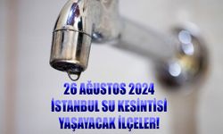 İSTANBUL 26 Ağustos 2024 su kesintisi SORGULAMA! Ataşehir, Beyoğlu su kesintisi listesi…