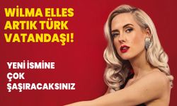 Wilma Elles artık Türk vatandaşı! Yeni ismini açıkladı