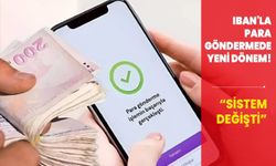 IBAN'la para göndermede yeni dönem!  Sistem değişti