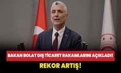 Bakan Bolat dış ticaret rakamlarını açıkladı! Rekor artış!