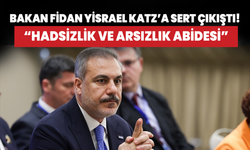 Bakan Fidan Katz'a sert çıkıştı! "Hadsizlik ve arsızlık abidesi"