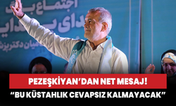 Pezeşkiyan'dan net mesaj: "Bu küstahlık cevapsız kalmayacak"