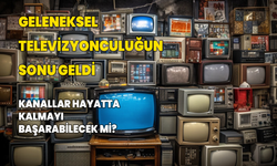 Geleneksel televizyonculuğun sonu geldi! Kanallar hayatta kalabilecek mi?