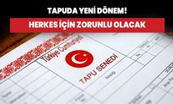 Tapuda yeni sistem! Herkes için zorunlu olacak