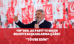 YRP'den, AK Parti'ye geçen belediye başkanlarına çağrı: "Tövbe edin"