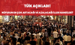 Nüfusun en çok artacağı ve azalacağı iller hangileri?