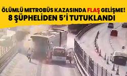 Ölümlü metrobüs kazası sonrası 8 şüpheliden 5'i tutuklandı