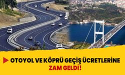 Otoyol ve köprü geçiş ücretlerine zam geldi!