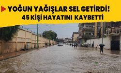 Yoğun yağışlar sel getirdi! 45 kişi hayatını yitirdi...