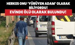 Herkes onu 'yürüyen adam' olarak biliyordu! Evinde ölü olarak bulundu...