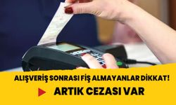 Alışveriş sonrası fiş almayanlar dikkat! Artık cezası var