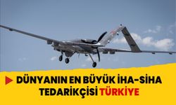 Dünyanın en büyük İHA-SİHA tedarikçisi Türkiye