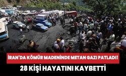 İran'da kömür madeninde metan gazı patladı! 28 kişi hayatını kaybetti