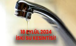 İSKİ su kesintisi 18 Eylül 2024! Bugün İstanbul’da su kesintisi olacak ilçeler…