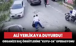 Ali Yerlikaya duyurdu! Organize suç örgütlerine "KUYU-24" operasyonu