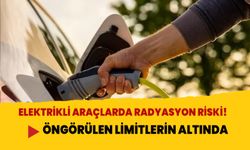 Elektrikli araçlarda radyasyon riski! Öngörülen limitlerin altında