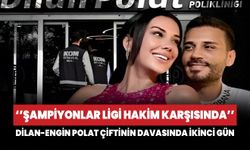 Dilan-Engin Polat çiftinin davasında ikinci gün