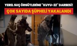 Yerel suç örgütlerine ''KUYU-22'' operasyonu: 23 şüpheli yakalandı!