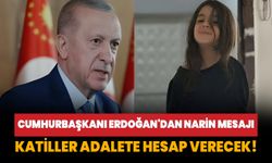 Cumhurbaşkanı Erdoğan'dan Narin mesajı: Katiller hesap verecek!