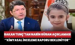 Bakan Tunç'tan Narin Güran açıklaması: Kimyasal inceleme raporu bekleniyor