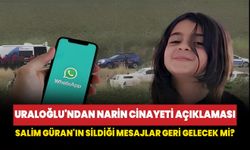 Uraloğlu'ndan Narin cinayetine ilişkin açıklama: Salim Güran'ın sildiği mesajlar geri gelecek mi?