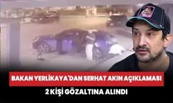 İçişleri Bakanı Ali Yerlikaya'dan Serhat Akın açıklaması! 2 kişi gözaltına alındı