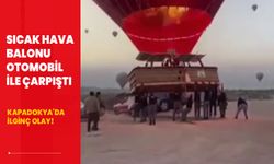 Kapadokya'da ilginç olay! Sıcak hava balonu otomobil ile çarpıştı