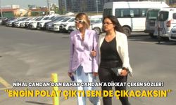 Nihal Candan'dan kardeşi Bahar Candan'a dikkat çeken sözler! "Engin Polat çıktı sen de çıkacaksın"